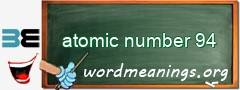 WordMeaning blackboard for atomic number 94